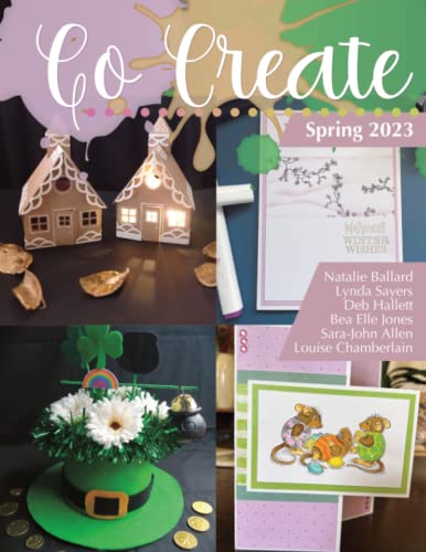 Go Create Magazine: Spring 2023: Papercrafts & Electronic Cutters • December - March 2023 Issues