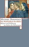 Die Wirklichkeit der Bilder - Malerei und Erfahrung im Italien der Renaissance (WAT)