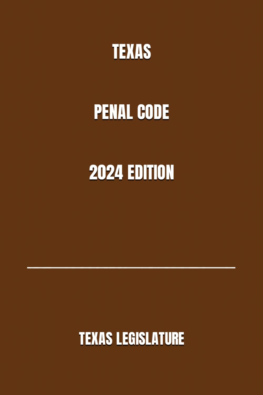TEXAS PENAL CODE 2024 EDITION