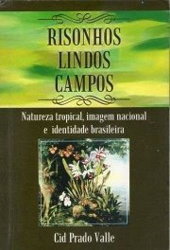 Risonhos lindos campos : natureza tropical, imagem nacional e identidade brasileira.