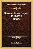 Kornyati Bekes Gaspar, 1520-1579 (1887)