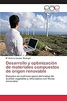 Desarrollo y optimización de materiales compuestos de origen renovable: Basados en matrices epoxi derivadas de aceites vegetales y reforzados con fibras minerales 3659101400 Book Cover