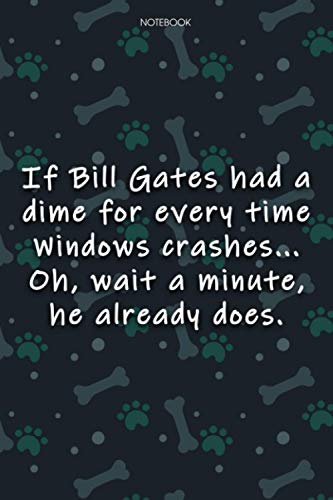 Lined Notebook Journal Cute Dog Cover If Bill Gates had a dime for every time Windows crashes: Journal, Journal, 6x9 inch