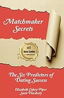 Matchmaker Secrets: The Six Predictors of Dating Success 1517247349 Book Cover