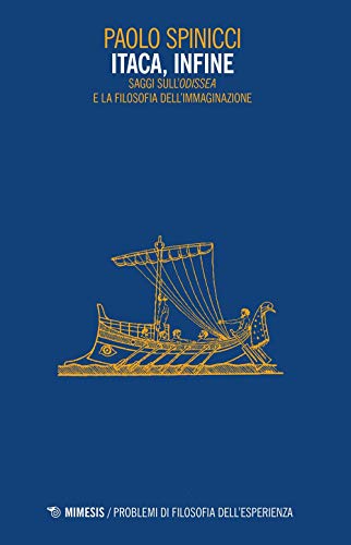 Itaca, infine. Saggi sull'«Odissea» e la filosofia dell'immaginazione
