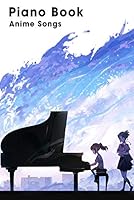 Piano Book Anime Songs: Piano Sheet, Piano Music B08F6Y3W79 Book Cover