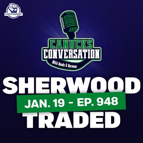 Jan.19: Canucks trade Kiefer Sherwood (ep. 948)