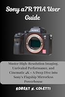 Sony a7R IIIA User Guide: Master High-Resolution Imaging, Unrivaled Performance, and Cinematic 4K – A Deep Dive into Sony's Flagship Mirrorless Powerhouse B0F5V7PV41 Book Cover