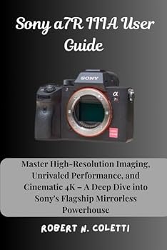 Paperback Sony a7R IIIA User Guide: Master High-Resolution Imaging, Unrivaled Performance, and Cinematic 4K – A Deep Dive into Sony's Flagship Mirrorless Powerhouse Book