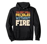 Funny Mexican Foodie Mexico American Food Love Frijoles Fire Pullover Hoodie
