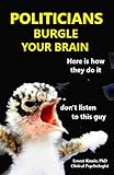  POLITICIANS BURGLE YOUR BRAIN: here is how they do it (English Edition)