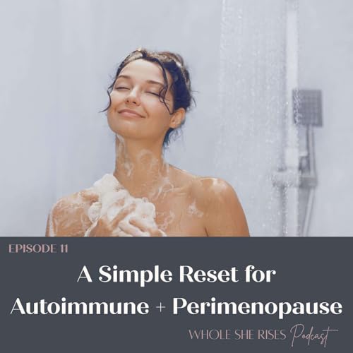 11: A Simple Reset for Autoimmune + Perimenopause