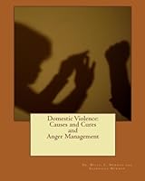 Domestic Violence: Causes And Cures And Anger Management 1452843236 Book Cover