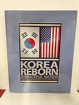 KOREA REBORN A Grateful Nation Honors War Veterans for More Than 60 Years of Growth