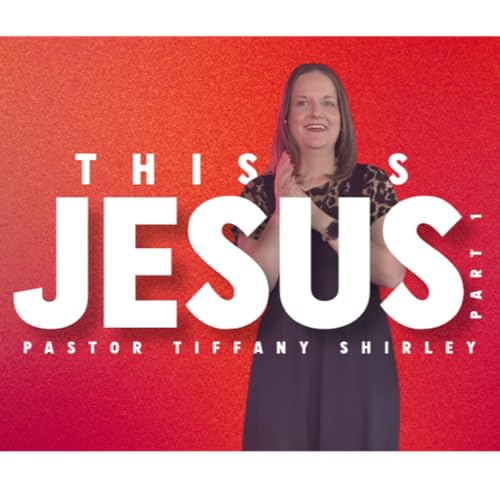This is Jesus - Part 3 - Pastor Tiffany