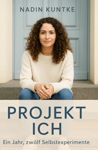 Projekt Ich: Ein Jahr, zwölf Selbstexperimente