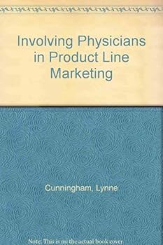 Involving Physicians in Product Line Marketing: Healthcare Executive's Guide to Marketing Clinical Services