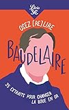  Osez (re)lire Baudelaire: 35 extraits pour changer la boue en or