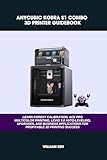ANYCUBIC KOBRA S1 COMBO 3D PRINTER GUIDEBOOK : LEARN COREXY CALIBRATION, ACE PRO MULTICOLOR PRINTING, LEVIQ 3.0 AUTO-LEVELING, UPGRADES, AND BUSINESS APPLICATIONS ... (Computer and Technology Guide Books 14)