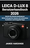 Leica D-Lux 8 Benutzerhandbuch 2026: Schritt-für-Schritt-Anleitung zur Beherrschung Ihrer Kamera mit versteckten Funktionen und Fotografie-Tipps