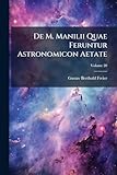 De M. Manilii Quae Feruntur Astronomicon Aetate; Volume 20 (Latin Edition)