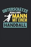 Unterschätze Niemals Einen Mann Mit Einem Handball: Schiedsrichter & Handball Notizbuch 6'x9' Handballtrainer Geschenk Für Handballtrikot & Handballverein