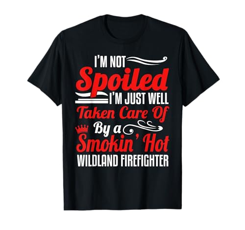 Wildland Firefighter Smokejumper Wife - I'm Not Spoiled T-Shirt