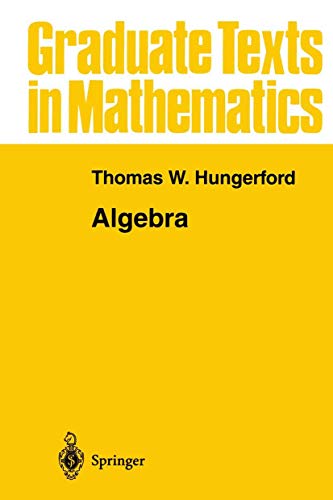 Algebra (Graduate Texts in Mathematics) (v. 73)