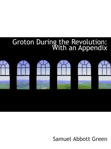 Groton During the Revolution: With an Appendix 0559441339 Book Cover
