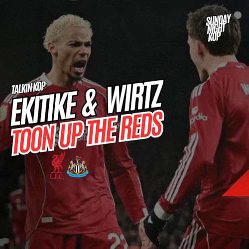 Ekitike & Wirtz Toon Up The Reds | Sunday Night Kop Podcast Por  arte de portada