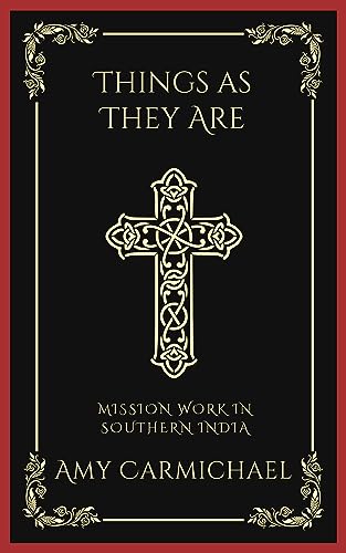 Things as They Are: Mission Work in Southern India (Grapevine Press) (English Edition) - Amy Carmichael