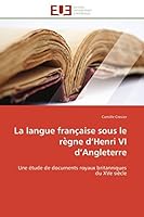 La Langue Franc Aise Sous Le Re Gne D Henri VI D Angleterre 6131595879 Book Cover