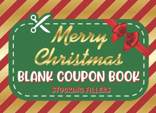 Christmas Stocking Fillers: DIY Blank Coupon Book to Fill In: Gift Vouchers for Adults, Women, Men, Mum, Dad, Girlfriend, Boyfriend, Wife, Husband/ A ... and Unique Xmas Present for Family, Friends