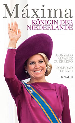 Máxima: Königin der Niederlande