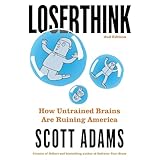 Loserthink: How Untrained Brains Are Ruining America (The Scott Adams Success Series)