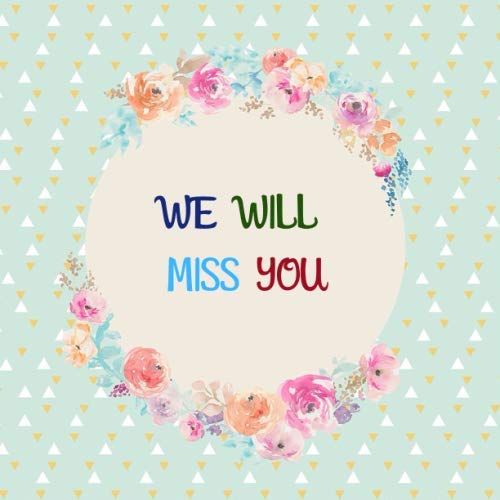 We Will Miss You: Message Book, Keepsake Memory Book For Family And Friends Guestbook Register To Write Sign In, With Gift Log & Photo Pages For ... And Advice Paperback (Occasions Guest Books)