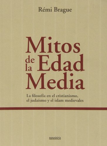 Mitos de la Edad Media: La filosofía en el cristianismo, el judaismo y el islam medievales (Mono...