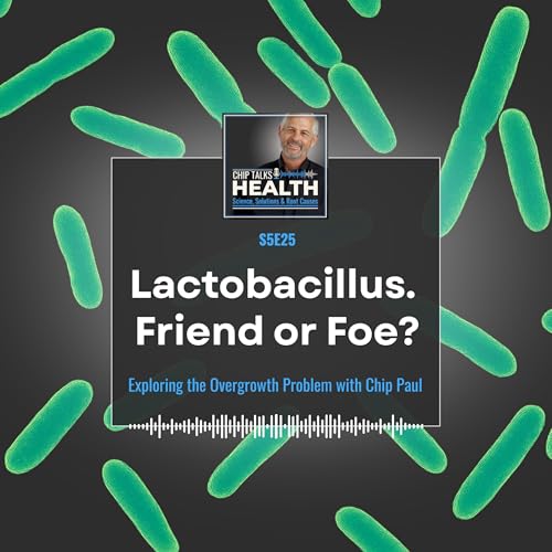 『Lactobacillus Overgrowth? What Your Gut Is Really Telling You | Chip Talks Health S5E25』のカバーアート