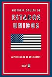  Historia oculta de Estados Unidos: Los Episodios Desconocidos De La Nacion Mas Poderosa Del Mundo (Crónicas de Historia)