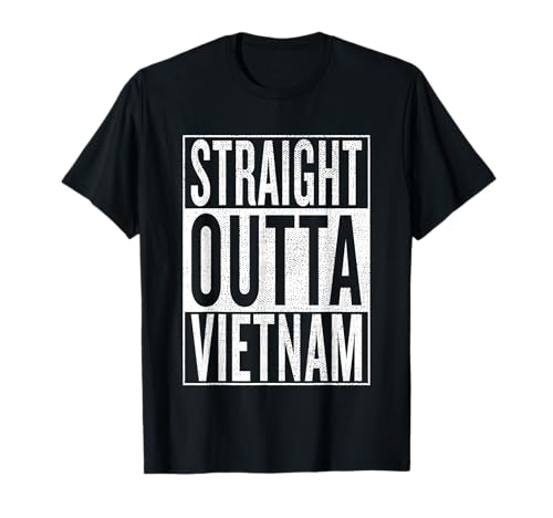 Straight Outta Vietnam Great Travel & Gift Idea T-Shirt T-Shirt