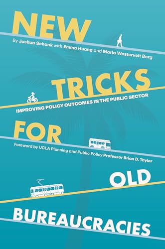 New Tricks for Old Bureaucracies: Improving Policy Outcomes in the