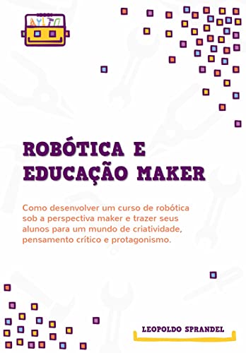 Robótica e Educação Maker: Como desenvolver um curso de robótica ...