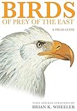 Birds of Prey of the East: A Field Guide