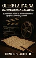 Oltre la Pagina: Manuale di Sceneggiatura (Italian Edition) B0F5X9ZT4B Book Cover