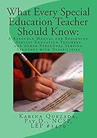 What Every Special Education Teacher Should Know: A Resource Manual for Beginning Special Education Teachers and Other Personnel Serving Students with Disabilities 1515011259 Book Cover