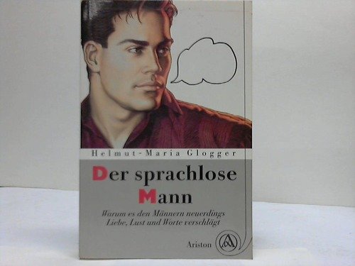 Der sprachlose Mann: Warum es den Männern neuerdings Liebe, Lust und Worte verschlägt (Edição Alemã)