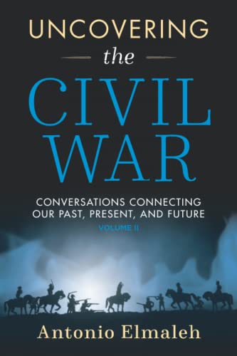 Uncovering the Civil War: Conversations Connecting Our Past, Present, and Future (Volume 2)
