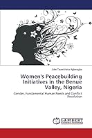 Women's Peacebuilding Initiatives in the Benue Valley, Nigeria 365961615X Book Cover