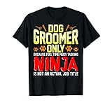 Funny Dog Groomer Quote Pet Grooming Ninja Gift Men Women Kids T-Shirt