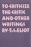 To Criticize the Critic and Other Writings